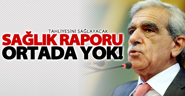 Ahmet Türk'ün tahliyesini sağlayacak sağlık raporu ortada yok