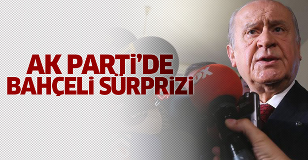 AK Parti'de 'Bahçeli' sürprizi