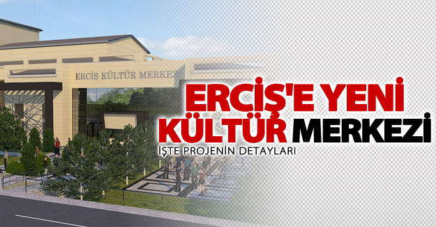 Erciş'e yeni kültür merkezi