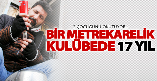 Bir metrekarelik kulübede 17 yıl