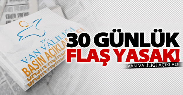Van Valiliği'nden flaş yasak! 30 gün boyunca...