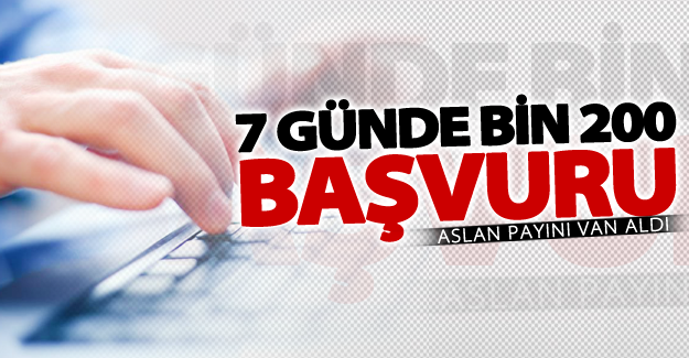 7 Günde bin 200 başvuru yapıldı! Aslan payı Van'a