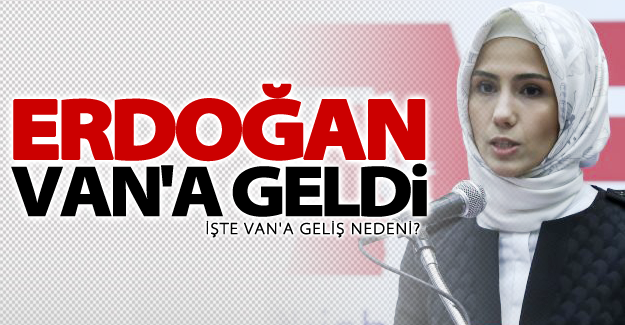 Sümeyye Erdoğan Van'a geldi!
