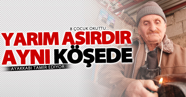 Yarım asırdır aynı köşede ayakkabı tamir ediyor