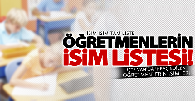 Yani KHK ile Van'da ihraç edilen öğretmenlerin isimleri