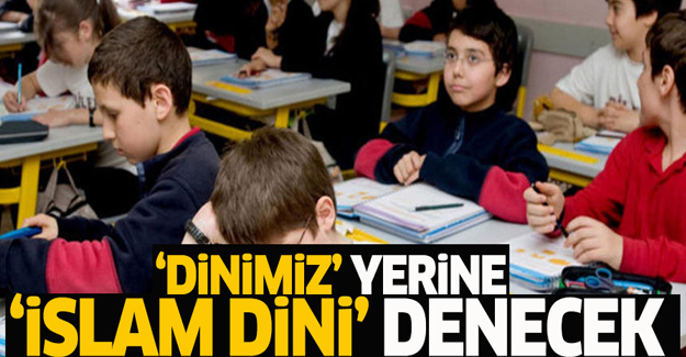 'Dinimiz' yerine 'İslam dini' denilecek