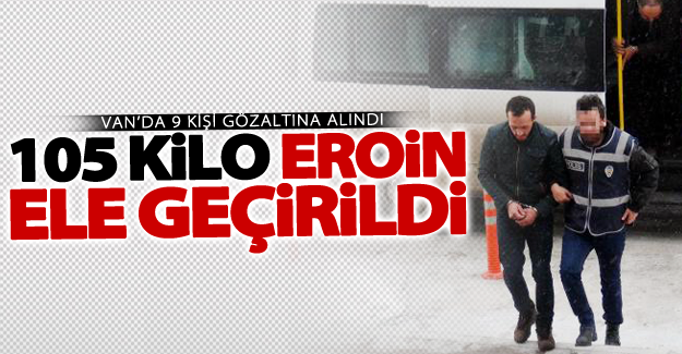 Van'da 105 kilo eroin ele geçirildi