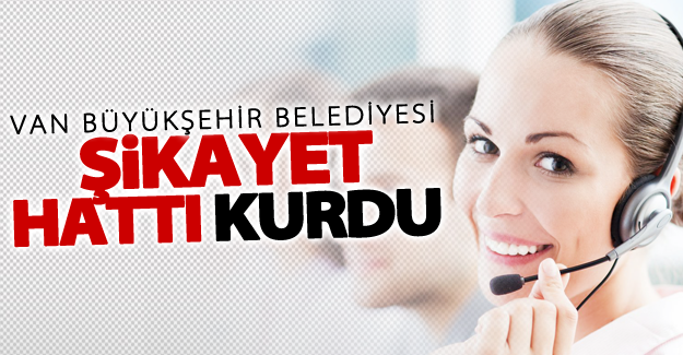 Van Büyükşehir Belediyesi şikayet hattı kurdu