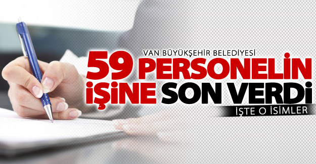 Van Büyükşehir Belediyesi 59 personelin işine son verdi