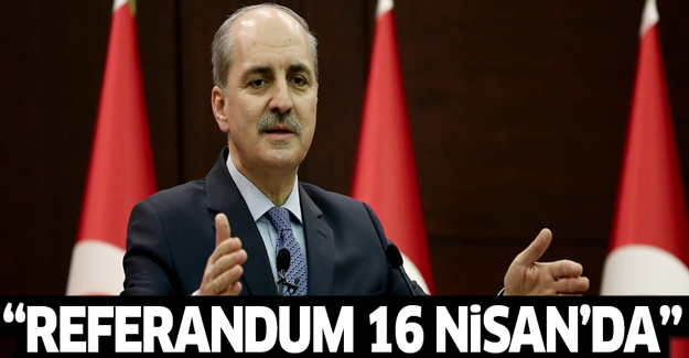 Kurtulmuş: Referandum muhtemelen 16 Nisan'da