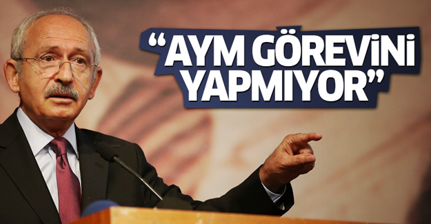 Kılıçdaroğlu: AYM görevini yapmıyor