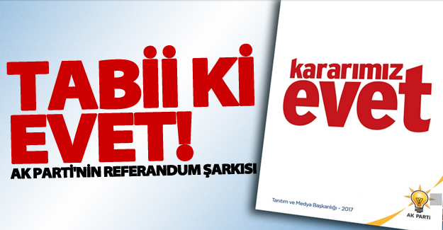 AK Parti'nin referandum şarkısı: TABİİ Kİ EVET