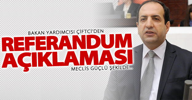 Gümrük ve Ticaret Bakan Yardımcısı Çiftci: Meclis güçlü şekilde yerinde kalıyor