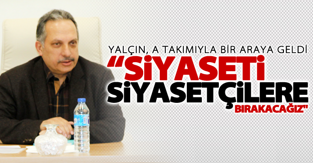 Genel Sekreter Mustafa Yalçın, A Takımıyla bir araya geldi