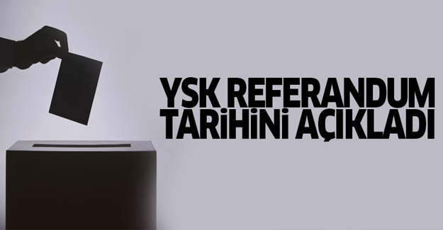 YSK referandum tarihini açıkladı