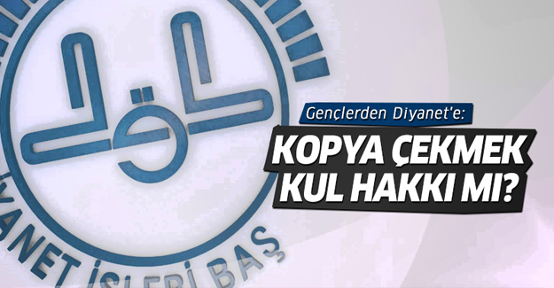 Gençlerden Diyanet'e: Kopya çekmek kul hakkı mı?