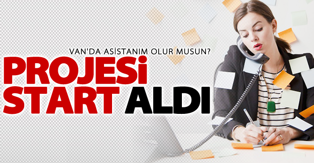 Asistanım Olur musun projesi start aldı