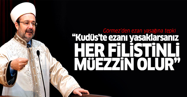 Kudüs’te ezanı yasaklarsanız her Filistinli müezzin olur