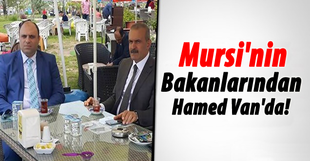 Mursi'nin Bakanlarından Hamed Van'da!