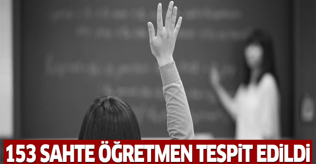 153 sahte öğretmen yakalandı