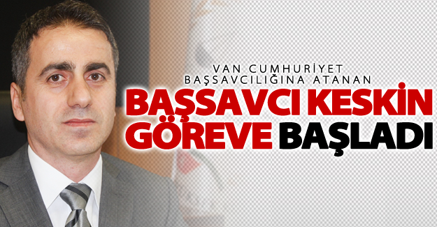 Van Cumhuriyet Başsavcısı Keskin, göreve başladı