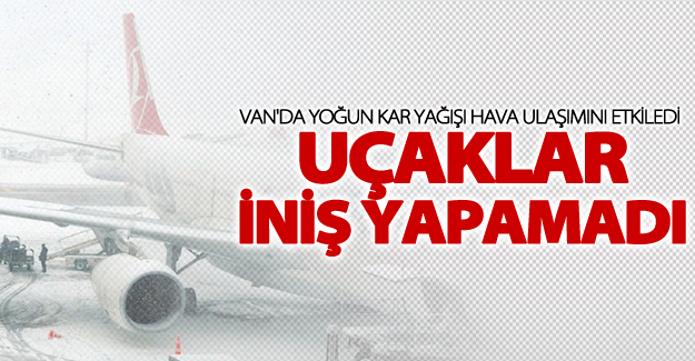 Van'da uçak seferlerine kar engeli