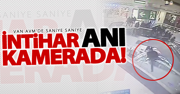 Van AVM'deki intihar anı saniye saniye kameralar böyle yansıdı! +18
