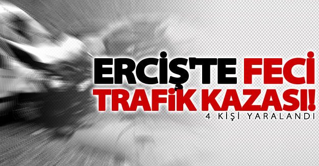 Erciş'te trafik kazası: 4 yaralı