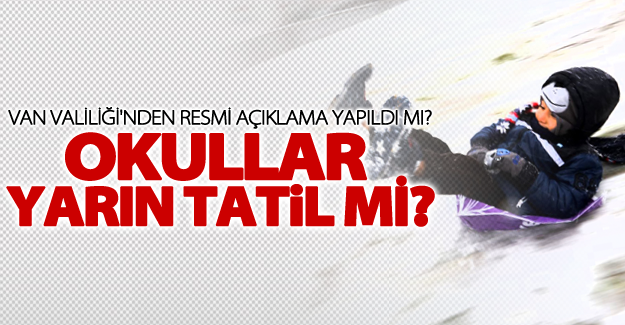 Van'da yarın okullar tatil edildi mi? 16 Şubat 2017