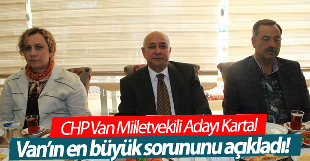 Kartal: Van’ın en büyük sorununun çözüm süreci ve işsizlik