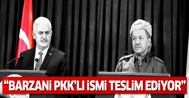 'Barzani, PKK'nın önemli bir ismini Türkiye'ye teslim ediyor'