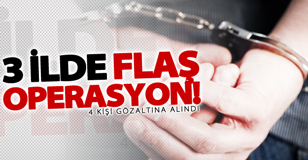 Van dahil 3 ilde operasyon! 4 kişi gözaltına alındı