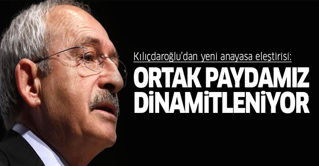 Kılıçdaroğlu: Anayasa değişikliği ortak paydamızı dinamitliyor