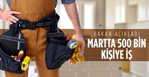 Bakan açıkladı! Mart'ta 500 bin kişiye yeni iş