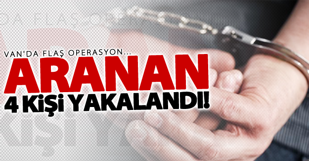 Van'da aranan 4 kişi yakalandı