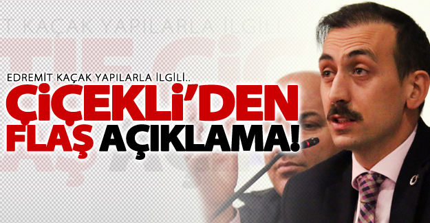 Edremit başkan vekili'nden kaçak yapılarla ilgili flaş açıklama!