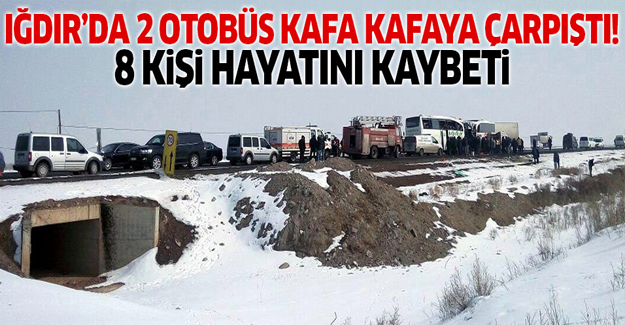 Iğdır'da otobüs kazası! Ölü sayısı 8