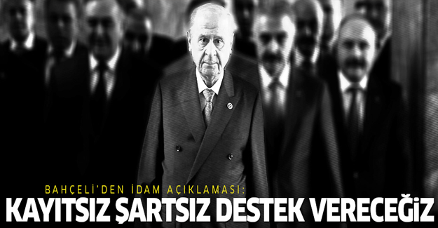 Bahçeli: İdama kayıtsız şartsız destek vereceğiz