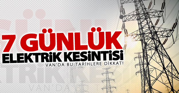Van'da programlı 7 günlük elektrik kesintisi