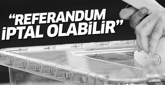 'Referandum iptal edilebilir'