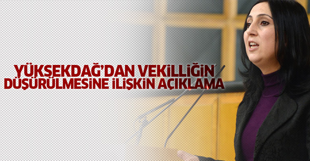 Yüksekdağ’dan vekilliğinin düşürülmesine ilişkin açıklama