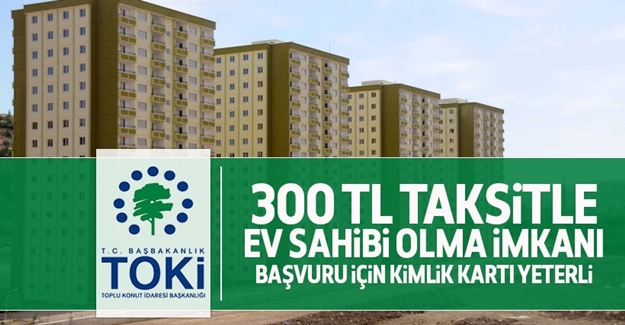 300 TL taksitle ev imkanı