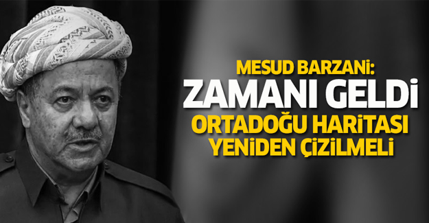 Barzani: Ortadoğu haritasının yeniden çizilme zamanı geldi