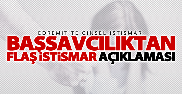 Başsavcılıktan flaş istismar açıklaması