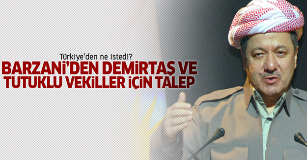 Barzani'den Demirtaş ve tutuklu vekiller için flaş talep