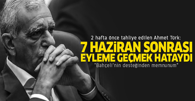 Ahmet Türk: 7 Haziran sonrası eyleme geçmek hataydı!