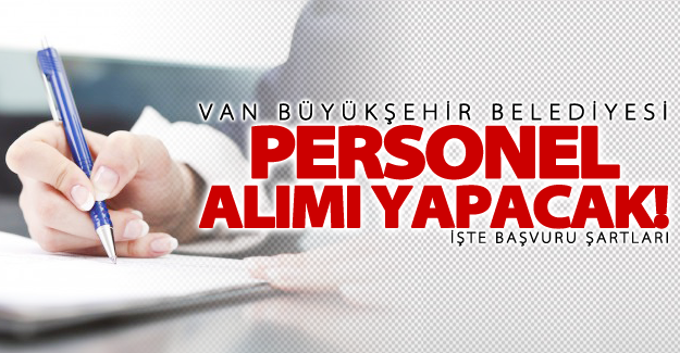 Van büyükşehir belediyesine personel alınacak! İşte şartlar