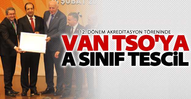 Van TSO’nun  “A Sınıfı Oda”  Statüsü Tescillendi