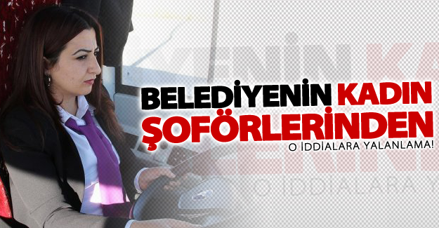 Belediyenin kadın şoförlerinden o iddialara yalanlama!