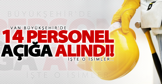 Büyükşehir Belediyesi'nde 14 kişi işten çıkarıldı İşte isimler..